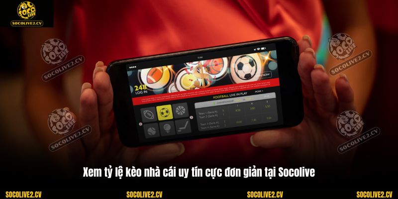 Xem tỷ lệ kèo nhà cái uy tín cực đơn giản tại Socolive
