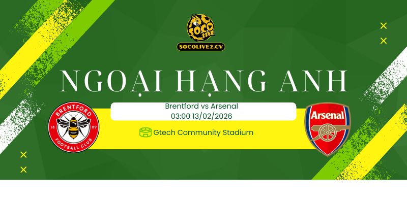 Nhận định soi kèo Brentford vs Arsenal 03h00 ngày 13/02