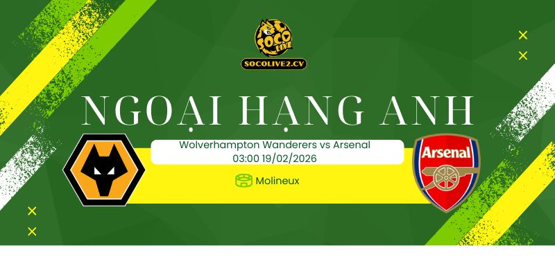 Nhận định soi kèo Wolverhampton Wanderers vs Arsenal 03h00 ngày 19/02